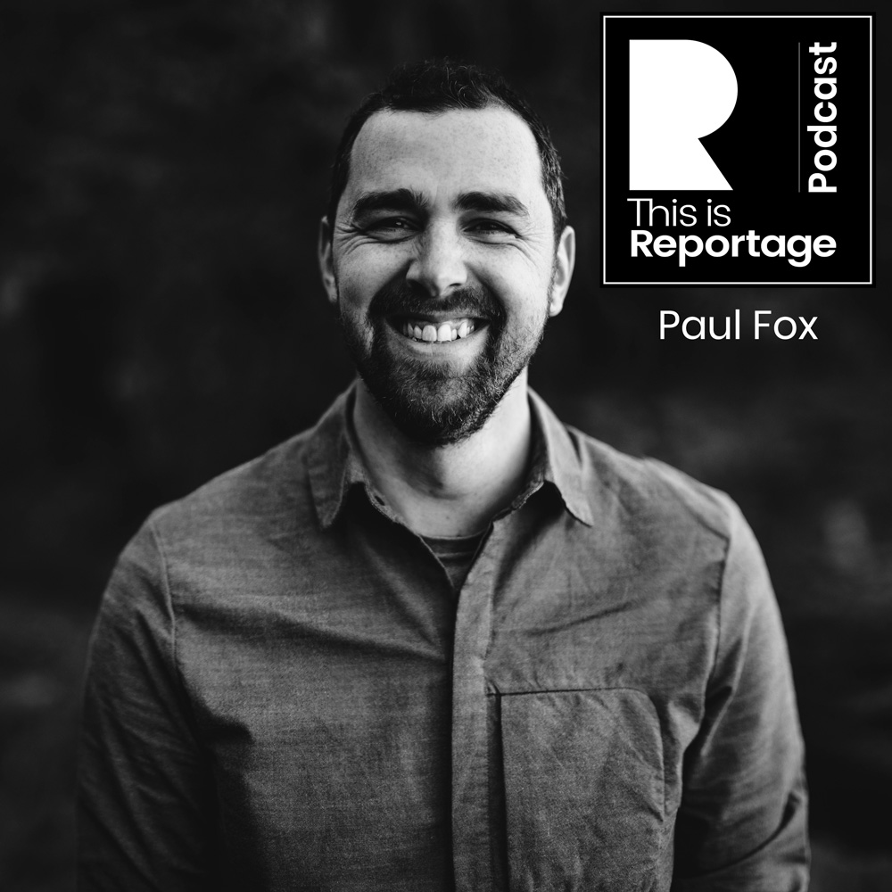 Podcast Episode 5 This is Paul Fox This is Reportage