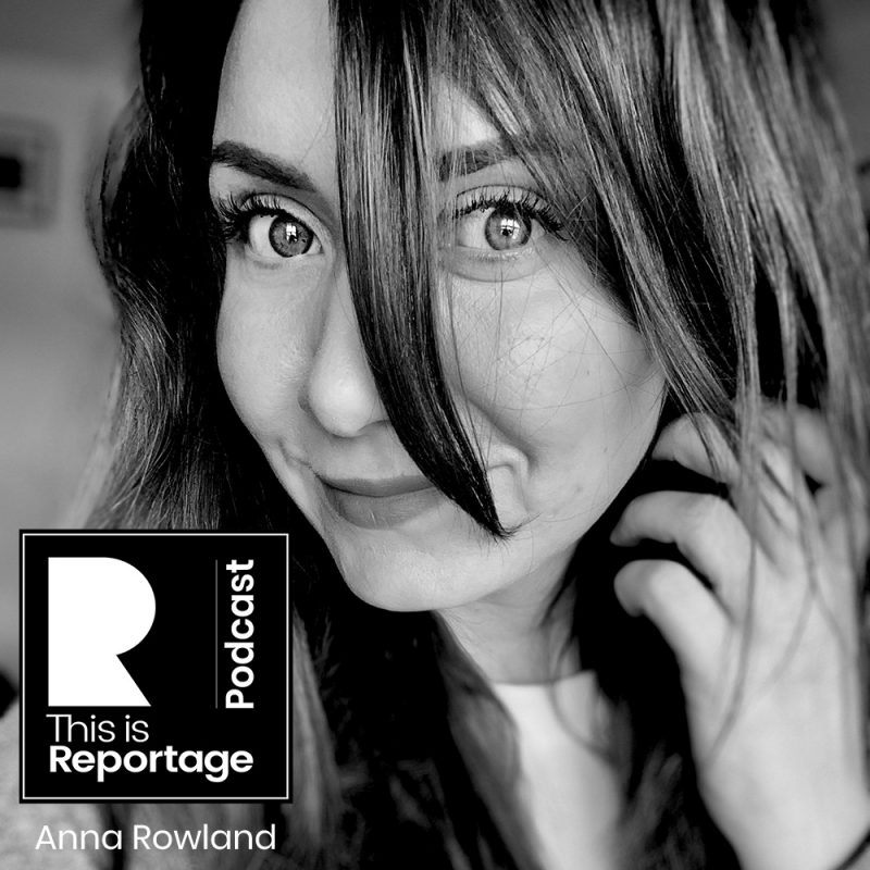 This is Anna Rowland - This is Reportage Podcast