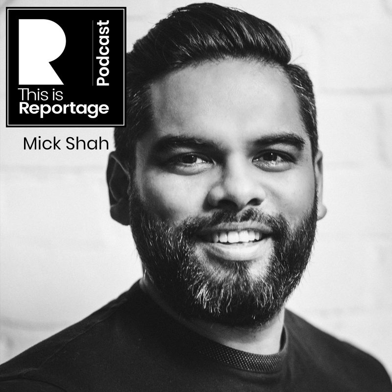 This is reportage podcast - this is mick shah